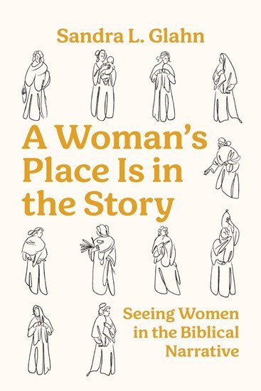 A Woman's Place Is in the Story by Sandra L. Glahn